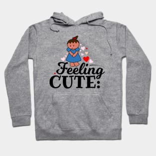 Feeling Cute Hoodie